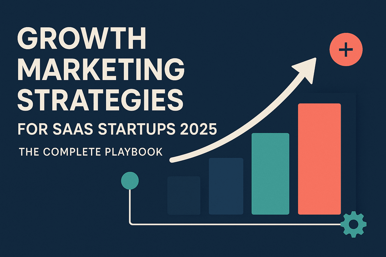 Growth Marketing Strategies for SaaS Startups 2025: The Complete Playbook