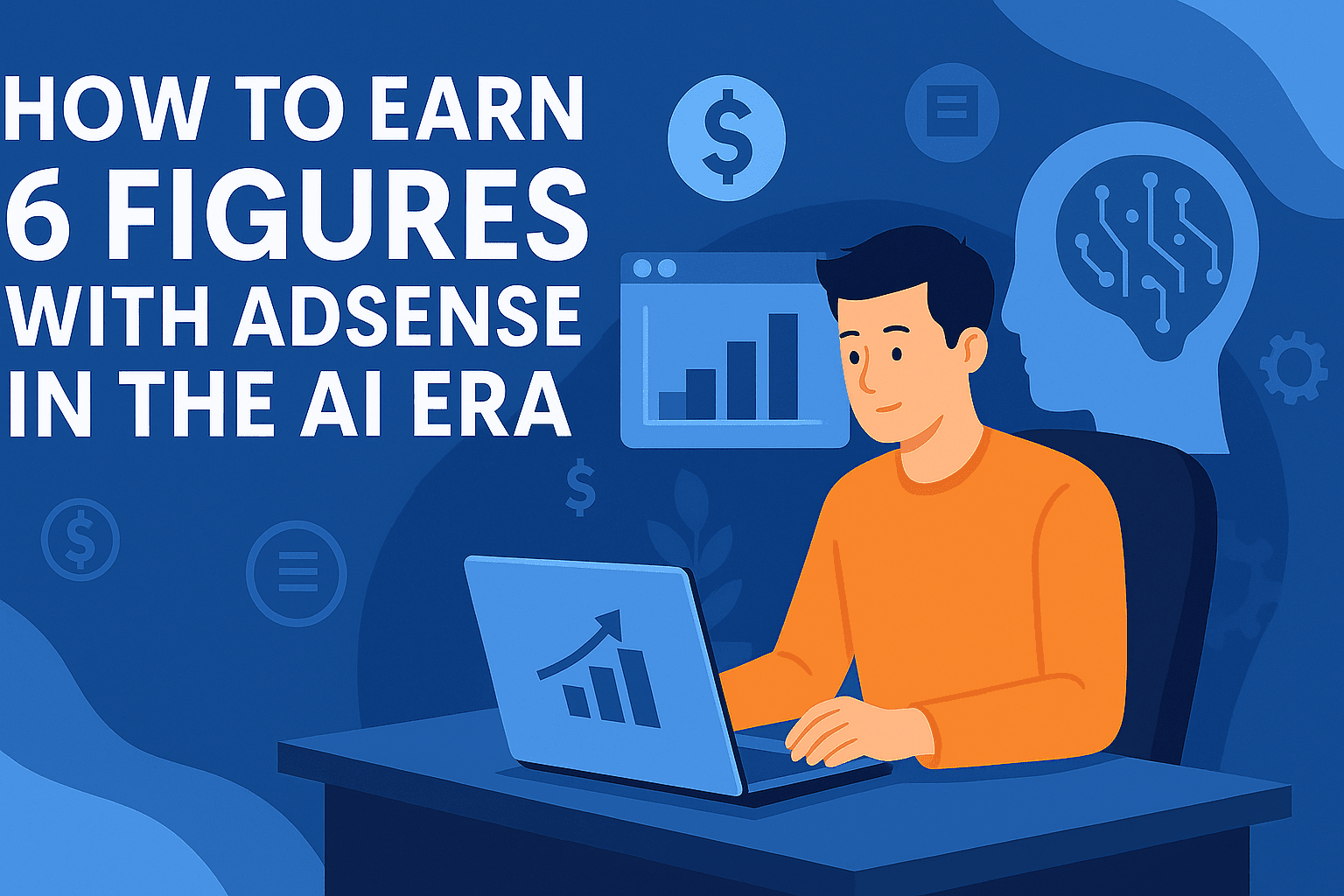 How to Earn 6 Figures with AdSense in the AI Era: Proven Tips & Strategies